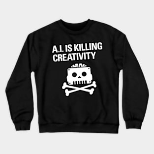 A.I. IS KILLING CREATIVITY Crewneck Sweatshirt